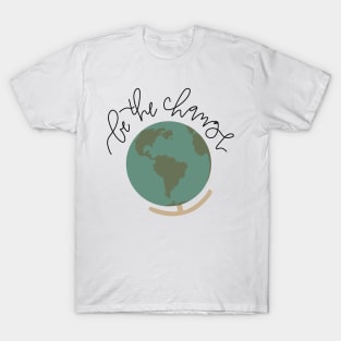 be the change cute globe design T-Shirt